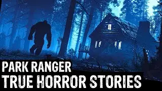 19 TRUE Terrifying Park Ranger Horror Stories (Dogman,Sasquatch, Wendigo,Werewolf,Bigfoot,Creepy)