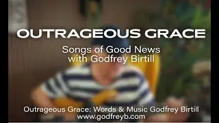 OUTRAGEOUS GRACE (GAN TV Programme) Godfrey Birtill EP01
