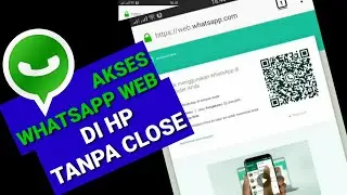 Akses Whatsapp Web di hp tanpa close