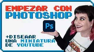 🤹‍♀️ Empezar con PHOTOSHOP desde 0 + Diseñar una miniatura de YouTube