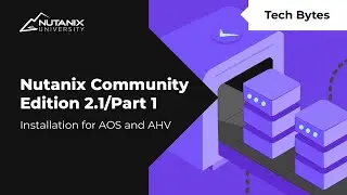 Nutanix Community Edition 2.1 Installation for AOS and AHV | Tech Bytes | Nutanix University