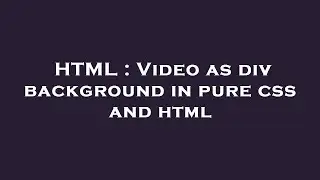 HTML : Video as div background in pure css and html