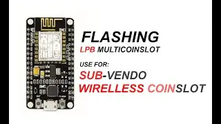 LPB Multi-coinslot Flashing to NodeMcu (for wireless coinslot, sub-vendo)