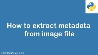 Python Tutorial | How to extract image metadata with Python