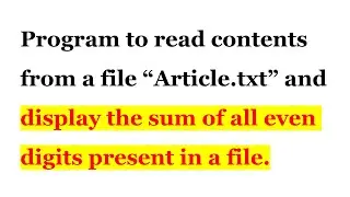 Find the sum of even digits from a file | File Handling | CBSE Class - XII | Comp Sci.