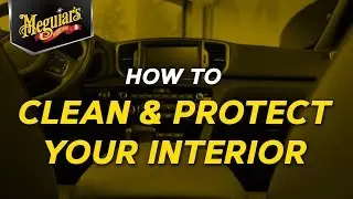 How to Clean and Protect Your Interior with Meguiar's