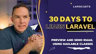 30 Days to Learn Laravel, Ep 24 - How to Preview and Send Email Using Mailable Classes