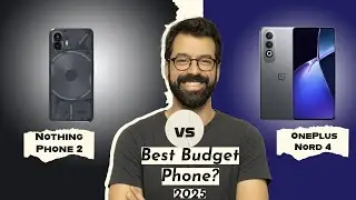 Nothing Phone 2 VS OnePlus Nord 4 Best Budget Phone For 2025