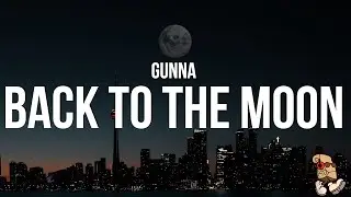 Gunna - back to the moon (Lyrics)