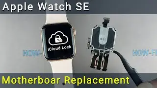 Apple Watch SE How to remove iCloud activation lock by replacing the motherboard