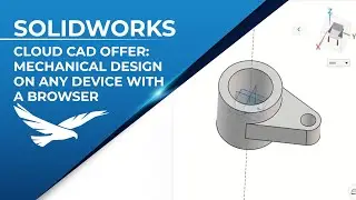 SOLIDWORKS Cloud CAD Offer: Mechanical Design on any Device with a Browser