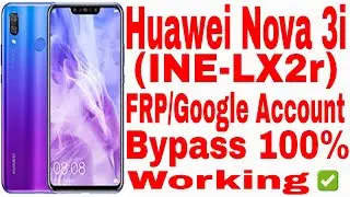 Huawei Nova 3i (INE-LX2r) FRP Google Account Bypass 100% Working