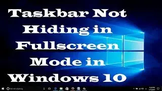 Taskbar Not Hiding in Fullscreen Mode in Windows 10 – Easy Fix