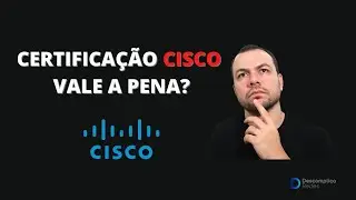 CERTIFICAÇÕES CISCO AINDA VALEM A PENA?