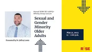 Annual DOM DEI LGBTQ+ Affinity Group Lecture - Sexual and Gender Minority Older Adults