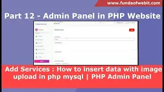 Part 12 - Add Services : How to insert data with image upload in php mysql | PHP Admin Panel