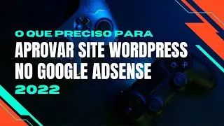 Como aprovar site Wordpress no Google Adsense 2022 (ATENÇÃO NOS DETALHES - Nov/2022)