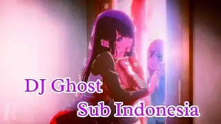 DJ Ghost || Subtitle Indonesia