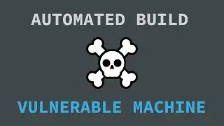 How to Build a Vulnerable Machine