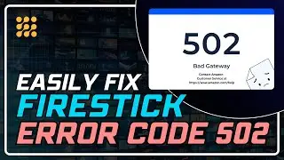 How to Fix Firestick Error 502 | Easy Step-by-Step Guide!