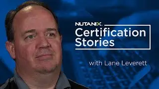 Nutanix Certification Story: Lane Leverett