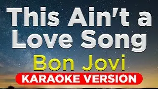 THIS AIN'T A LOVESONG - Bon Jovi (HQ KARAOKE VERSION with lyrics)