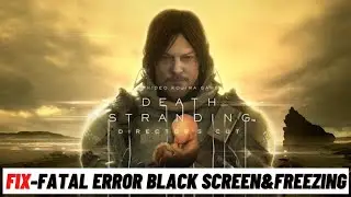 How to Fix DEATH STRANDING  Crashing, UE4 Snowball Fatal Error, Black Screen & Freezing Issue