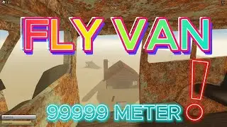 dusty trip HOW to [FLY] VAN and REACH 99999 METERS under 5 MINUTES