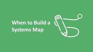 When to Build a Systems Map