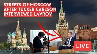 Streets of MOSCOW after TUCKER CARLSON Interviewed SERGEY LAVROV. Live from Russia!