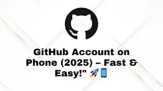 How to Create a GitHub Account on Phone (2025) | Step-by-Step Easy Guide