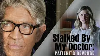 Stalked By My Doctor: Patient's Revenge - Full Movie