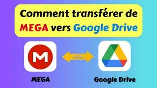 Comment transférer de MEGA vers Google Drive