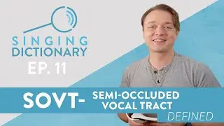 “SOVT - Semi-Occluded Vocal Tract” - Singing Dictionary Ep. 11