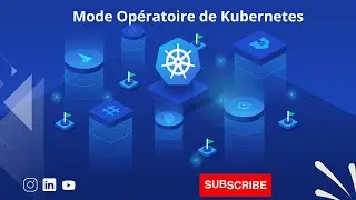 5 - Mode Opératoire de Kubernetes