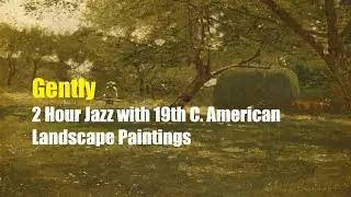 [Music of Art] 2 Hours Relaxing Jazz | 19th C American Landscape Paintings | Fine Art TV Screensaver