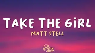 Matt Stell - Take the Girl (Lyrics)