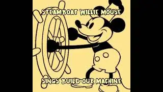 Steamboat Willie Mouse sings Build our machine