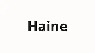 How to pronounce Haine