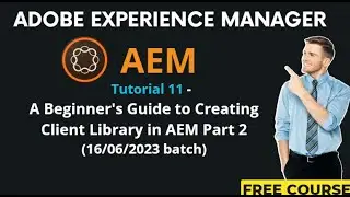 AEM Tutorial 11 - (16/06/2023 batch) A Beginner's Guide to Creating Client Library in AEM Part 2