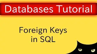 Relational Model - Foreign Keys in SQL | Database Tutorial 2g