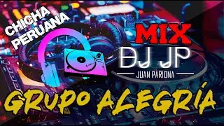 Mix Grupo Alegría | Lo Mejor del Grupo Alegría - Grandes Éxitos (Chicha Peruana) | DJ JP