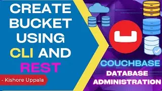 Module 3 - Create a Bucket using CLI and REST API_03 - Hands-on Couchbase DBA | Kishore Uppala