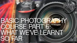 Basic Photography Course: Part 6 (What Have We Learnt So Far?)