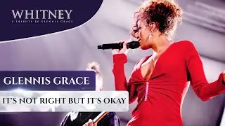 It's Not Right But It's Okay (WHITNEY - a tribute by Glennis Grace)
