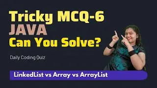 Tricky Java Coding Questions MCQ | LinkedList vs ArrayList vs Arrays | Can You Answer This?