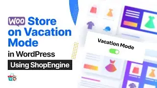 How to Put Your WooCommerce Store on Vacation Mode Using ShopEngine