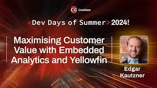 Maximising Customer Value w/ Embedded Analytics and Yellowfin - Edgar Kautzner | Dev Days of Summer