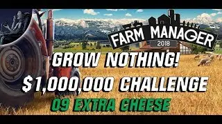 Farm Manager 2018 GROW NOTHING $1,000,000 CHALLENGE 09 Extra Cheese