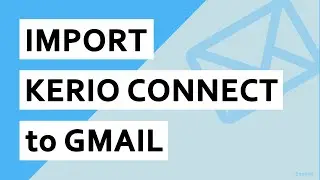 How to Import Kerio connect to Gmail in Bulk? Kerio emails to Gmail